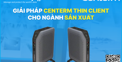 Giải pháp Centerm Thin Client cho ngành sản xuất