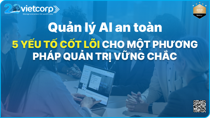 Quản lý AI an toàn: 5 yếu tố cốt lõi cho một phương pháp quản trị vững chắc